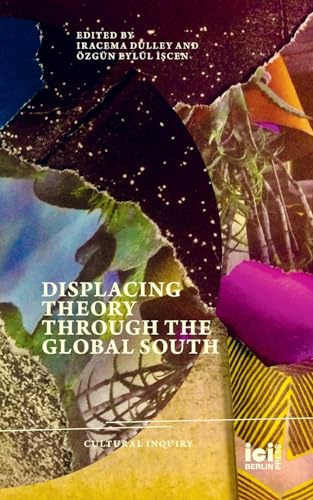 Displacing Theory Through the Global South (Cultural Inquiry, Band 29)