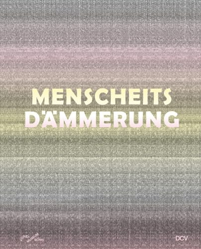 Menschheitsdämmerung – Kunst in Umbruchzeiten