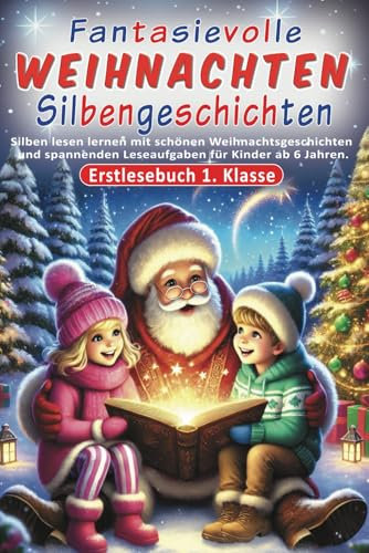 Erstlesebuch 1. Klasse - Fantasievolle Weihnachten Silbengeschichten: Silben lesen lernen mit schönen Weihnachtsgeschichten und spannenden Leseaufgaben für Kinder ab 6 Jahren.