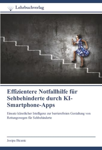 Effizientere Notfallhilfe für Sehbehinderte durch KI-Smartphone-Apps: Einsatz künstlicher Intelligenz zur barrierefreien Gestaltung von Rettungswegen für Sehbehinderte