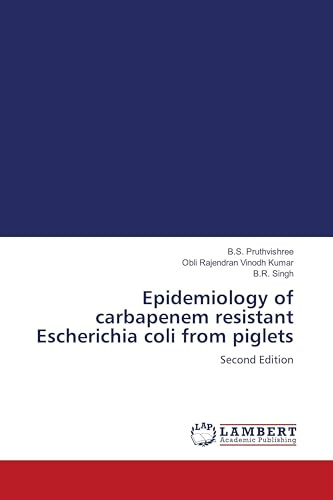 Epidemiology of carbapenem resistant Escherichia coli from piglets: Second Edition