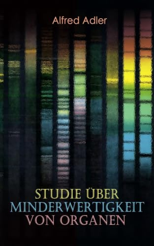 Studie über Minderwertigkeit von Organen: Grundzüge einer Organ-Minderwertigkeitslehre, Anamnestische Hinweise, Morphologische Kennzeichen, Mehrfache ... Gesichtspunkte in der Minderwertigkeitslehre
