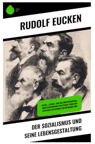 Der Sozialismus und seine Lebensgestaltung: Soziale Gerechtigkeit, Gemeinschaft und geistige Erneuerung in der modernen Krise