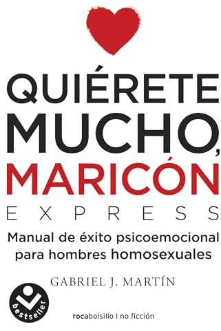 Quiérete mucho, maricón / Love Yourself a Lot Fagot: Manual de éxito psicoemocional para hombres homosexuales