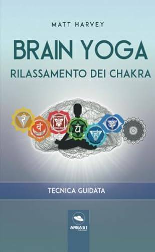 Brain Yoga. Rilassamento dei chakra: Tecnica guidata