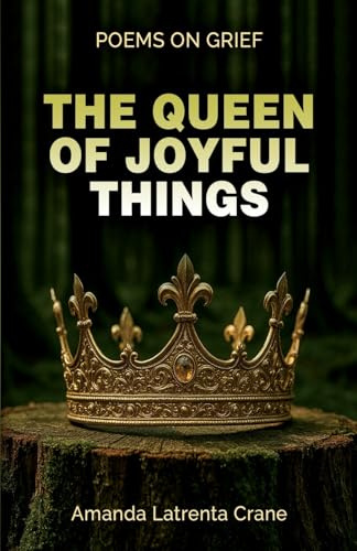 The Queen Of Joyful Things: Poems On Grief