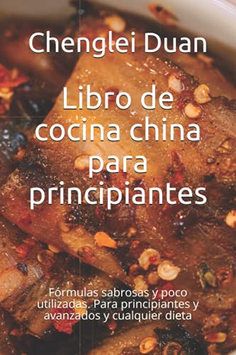 Libro de cocina china para principiantes: Fórmulas sabrosas y poco utilizadas. Para principiantes y avanzados y cualquier dieta