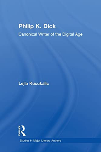 Philip K. Dick: Canonical Writer of the Digital Age (Studies in Major Literary Authors)