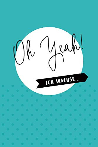 Baby Tagebuch Junge zum Eintragen: Oh Yeah! Ich wachse... | Album zum Eintragen | Baby Entwicklung wöchentlich dokumentieren | Softcover | ca. a5 | 120 Seiten