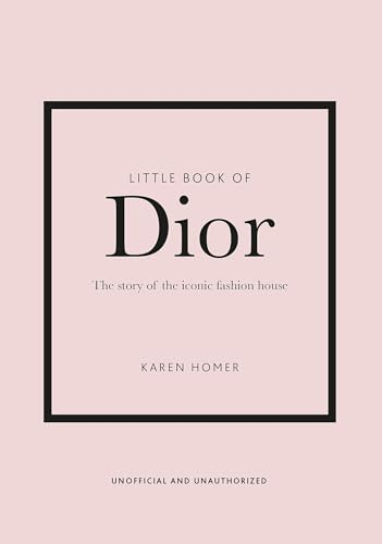 Little Book of Dior: The Story of the iconic fashion house (Little Books of Fashion, Band 5)