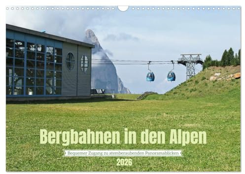 Bergbahnen in den Alpen (Wandkalender 2026 DIN A3 quer), CALVENDO Monatskalender: Einducksvolle Bilder und Eindrücke von Bergbahnen in alpinen Landschaften. (CALVENDO Orte)