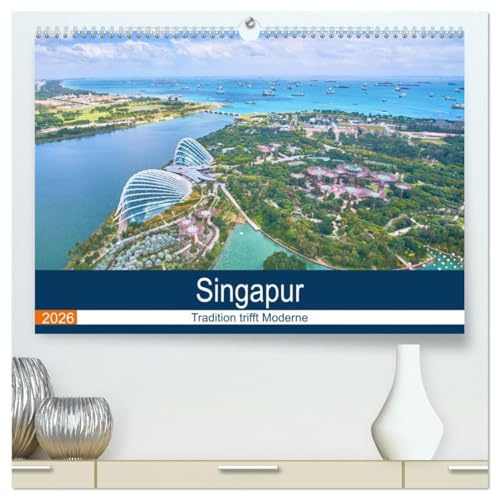 Singapur - Tradition trifft Moderne (hochwertiger Premium Wandkalender 2026 DIN A2 quer), Kunstdruck in Hochglanz: Singapur bietet Asien komprimiert und vielfältig. (CALVENDO Orte)