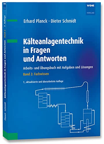 Kälteanlagentechnik in Fragen und Antworten: Arbeits- und Übungsbuch mit Aufgaben und Lösungen Band 2: Fachwissen