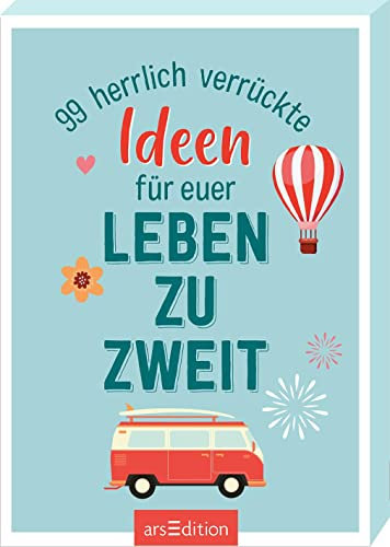 99 herrlich verrückte Ideen für euer Leben zu zweit: Bucket-List-Kärtchen für Paare, Geschenk zur Hochzeit oder zum Valentinstag