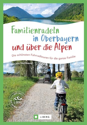 Familienradeln in Oberbayern und über die Alpen: Die schönsten Fahrradtouren für die ganze Familie