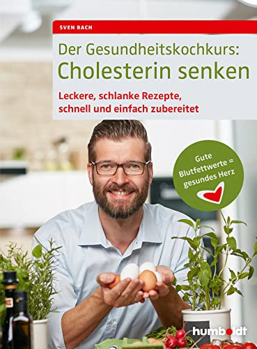 Der Gesundheitskochkurs: Cholesterin senken: Leckere, schlanke Rezepte, schnell und einfach zubereitet, Gute Blutfettwerte = gesundes Herz