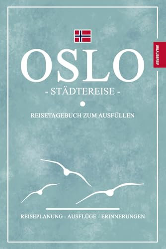 Oslo Reisetagebuch: Reisebuch Geschenk zur Städtereise, zum Wandern und Entdecken / Urlaub in Norwegen Souvenir und Geschenkidee / Oslo Reise Tagebuch / Städtetrip Must Haves