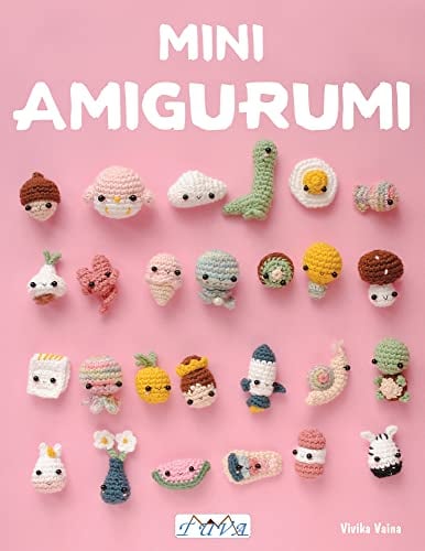 Mini Amigurumi: 62 Tiny Amigurumi Designs to Crochet