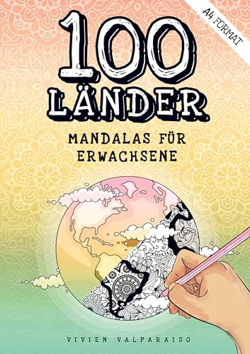 100 Länder Mandalas für Erwachsene: Malbuch für Erwachsene, die Kreativität fördern, Stress abbauen, Entspannen mit Landkarten Ausmalen für Erwachsene
