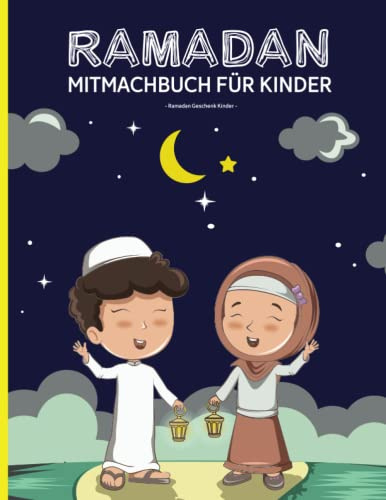 Ramadan Geschenk Kinder: Großes Mitmachbuch für Jungen und Mädchen mit Ramadan Kalender und Bilder zum Ausmalen ein tolles Beschäftigungsbuch mit Iftar Menüs zum Ausschneiden