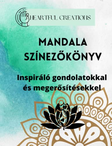 Mandala Színezőkönyv Inspiráló gondolatokkal és megerősítésekkel 43 oldalon: Mandala Coloring Book Hungarian edition - for relax and inspiration