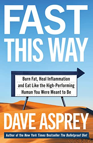 FAST THIS WAY: Burn Fat, Heal Inflammation and Eat Like the High-Performing Human You Were Meant to Be