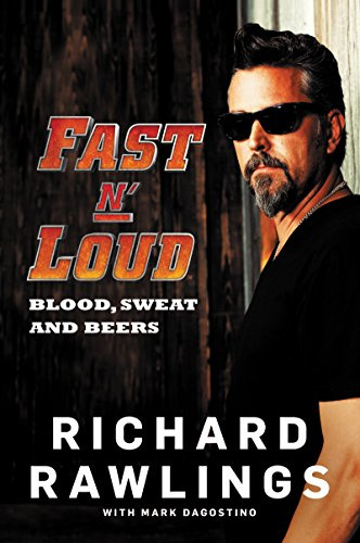 Fast N' Loud: Blood, Sweat and Beers – A Behind-the-Scenes Memoir and Restoration Handbook from the Discovery TV Star