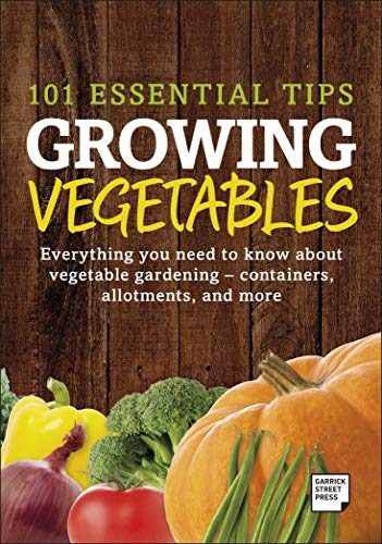 101 Essential Tips Growing Vegetables