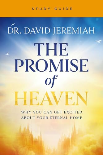 The Promise of Heaven Bible Study Guide: Why You Can Get Excited About Your Eternal Home