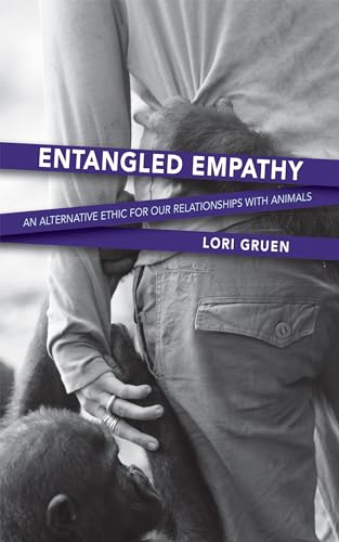 Entangled Empathy: An Alternative Ethic For Our Relationships with Animals