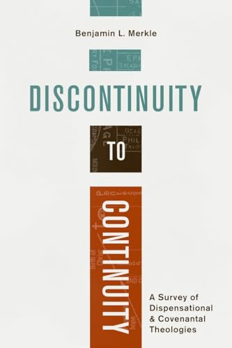 Discontinuity to Continuity: A Survey of Dispensational and Covenantal Theologies