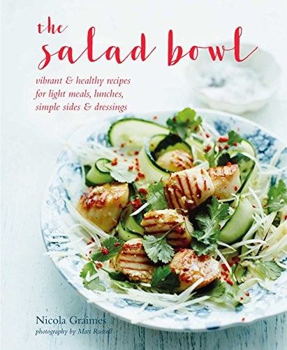 Salad Bowl: Vibrant, healthy recipes for light meals, lunches, simple sides & dressings