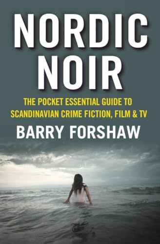 Nordic Noir (Pocket Essentials): The Pocket Essential Guide to Scandinavian Crime Fiction, Film & TV