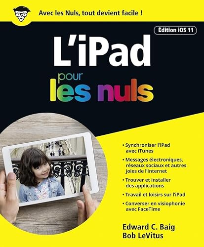 iPad Pour les Nuls Edition iOS 11: Pro, Air, Air 2, mini 2 à 4