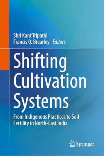 Shifting Cultivation Systems: From Indigenous Practices to Soil Fertility in North-East India