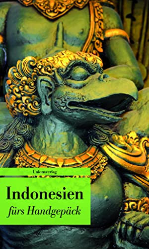 Indonesien fürs Handgepäck: Geschichten und Berichte _ Ein Kulturkompass. Herausgegeben von Lucien Leitess. Bücher fürs Handgepäck