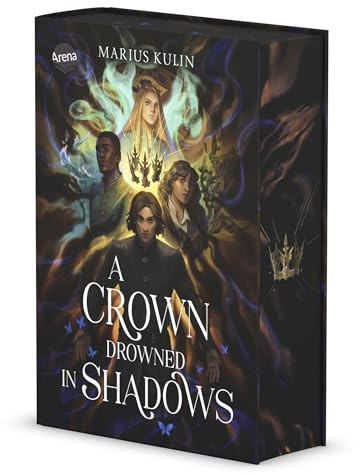 A Crown Drowned in Shadows: Actiongeladene Fantasygeschichte mit Morally Grey Characters über die Jagd nach der Krone und den Kampf ums Überleben – mit Farbschnitt in der 1. Auflage