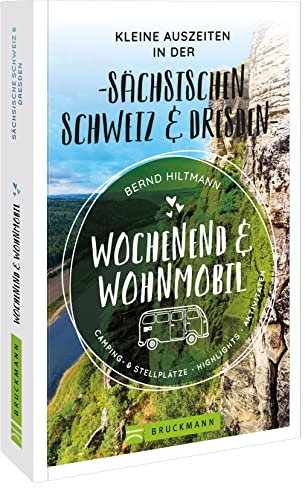 Bruckmann – Wochenend und Wohnmobil. Kleine Auszeiten in der Sächsischen Schweiz/Dresden: Die besten Camping- und Stellplätze, alle Highlights und Aktivitäten.