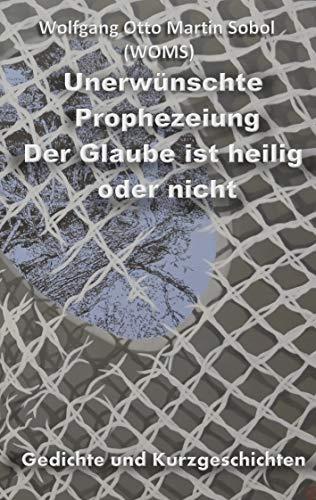 Unerwünschte Prophezeiung: Der Glaube ist heilig oder nicht