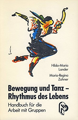 Bewegung und Tanz - Rhythmus des Lebens: Handbuch für die Arbeit mit Gruppen