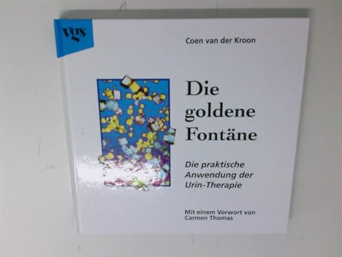 Die goldene Fontäne. Die praktische Anwendung der Urin- Therapie