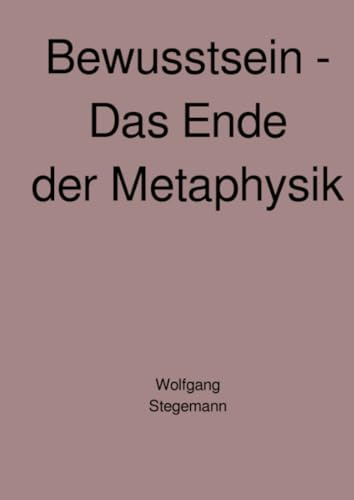 Bewusstsein - Das Ende der Metaphysik