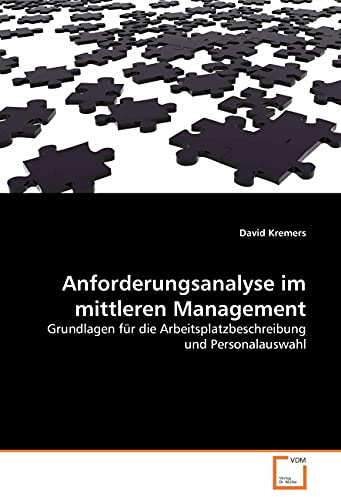 Anforderungsanalyse im mittleren Management: Grundlagen für die Arbeitsplatzbeschreibung und Personalauswahl