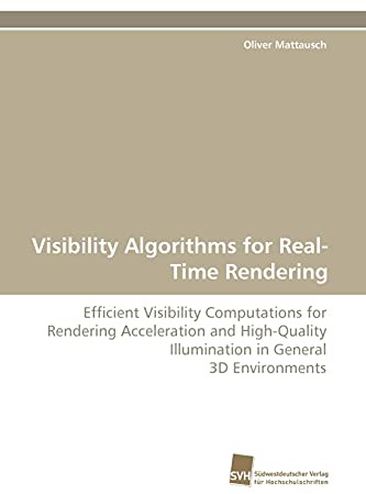 Visibility Algorithms for Real-Time Rendering: Efficient Visibility Computations for Rendering Acceleration and High-Quality Illumination in General 3D Environments