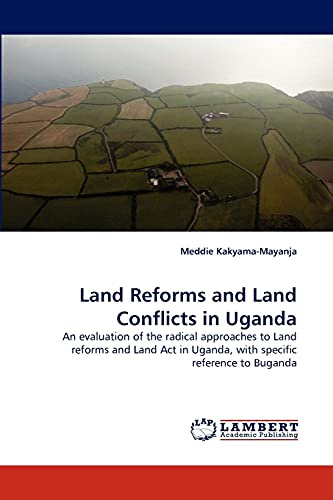 Land Reforms and Land Conflicts in Uganda: An evaluation of the radical approaches to Land reforms and Land Act in Uganda, with specific reference to Buganda