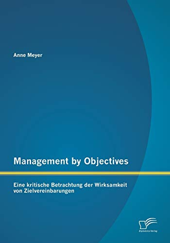 Management by Objectives: Eine kritische Betrachtung der Wirksamkeit von Zielvereinbarungen