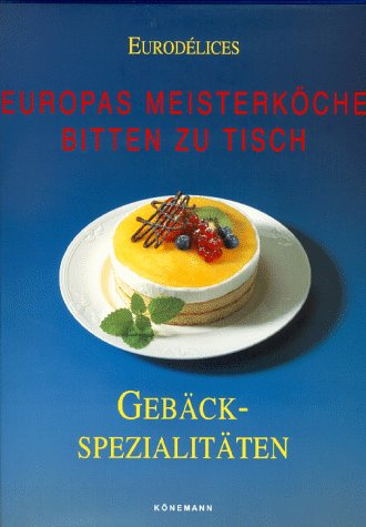 Eurodelices: Europas Meisterköche bitten zu Tisch. Gebäckspezialitäten