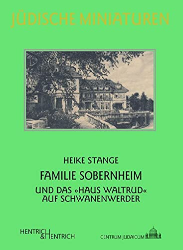 Familie Sobernheim: … und das „Haus Waltrud“ auf Schwanenwerder (Jüdische Miniaturen: Herausgegeben von Hermann Simon)