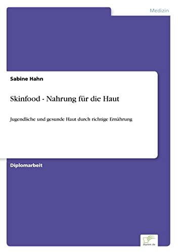 Skinfood - Nahrung für die Haut: Jugendliche und gesunde Haut durch richtige Ernährung