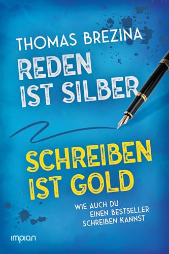 Reden ist Silber, Schreiben ist Gold: Wie auch du einen Bestseller schreiben kannst